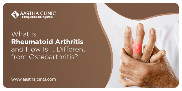 Elderly person holding a painful, swollen finger joint highlighted in red, symbolizing arthritis pain. Text on the image reads: 'What is Rheumatoid Arthritis and How Is It Different from Osteoarthritis?' Aastha Clinic logo with tagline 'Hips | Shoulders | Knee' is visible, along with the website www.aasthajoints.com.